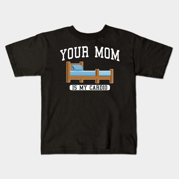 Your Mom Is My Cardio In The wooden bed Kids T-Shirt by TrikoGifts